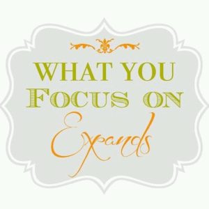 What you focus on expands.